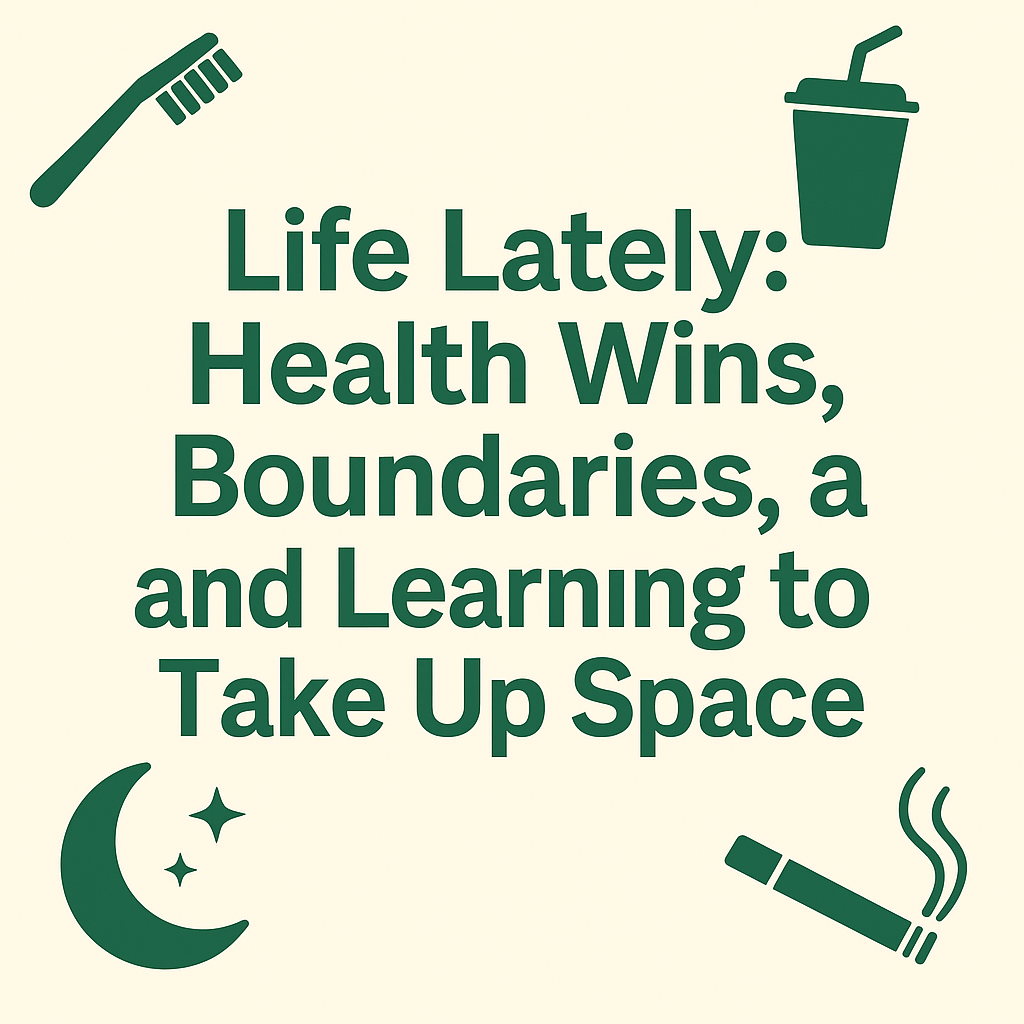 Life Lately: Health Wins, Boundaries, and Learning to Take Up Space
